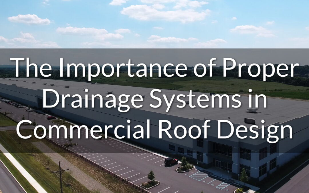 The Importance of Proper Drainage Systems in Commercial Roof Design